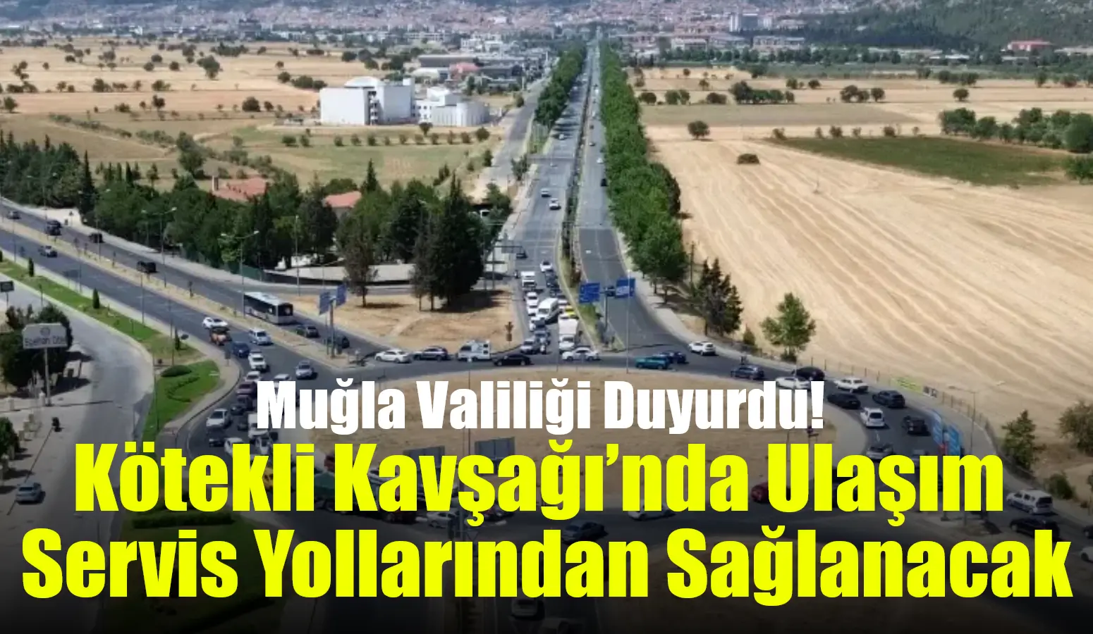 Muğla Valiliği, Kötekli Kavşağı yapım çalışmaları nedeniyle 23 Aralık’tan itibaren