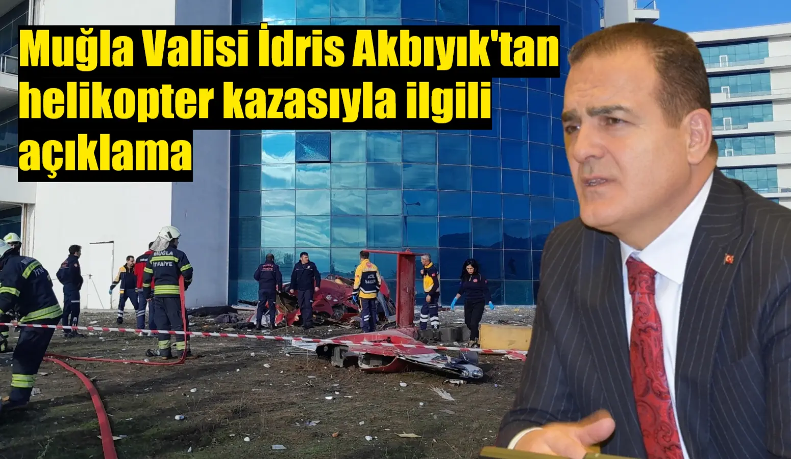Muğla Valisi İdris Akbıyık: "Helikopter kalkış esnasında hastanemizin 4. katına