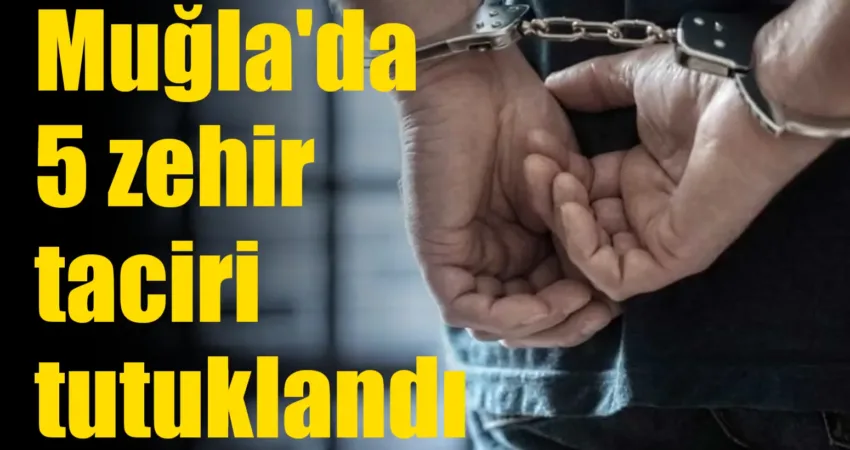 Muğla’nın Dalaman, Ortaca, Fethiye ve Köyceğiz ilçelerinde uyuşturucu satışı yapan