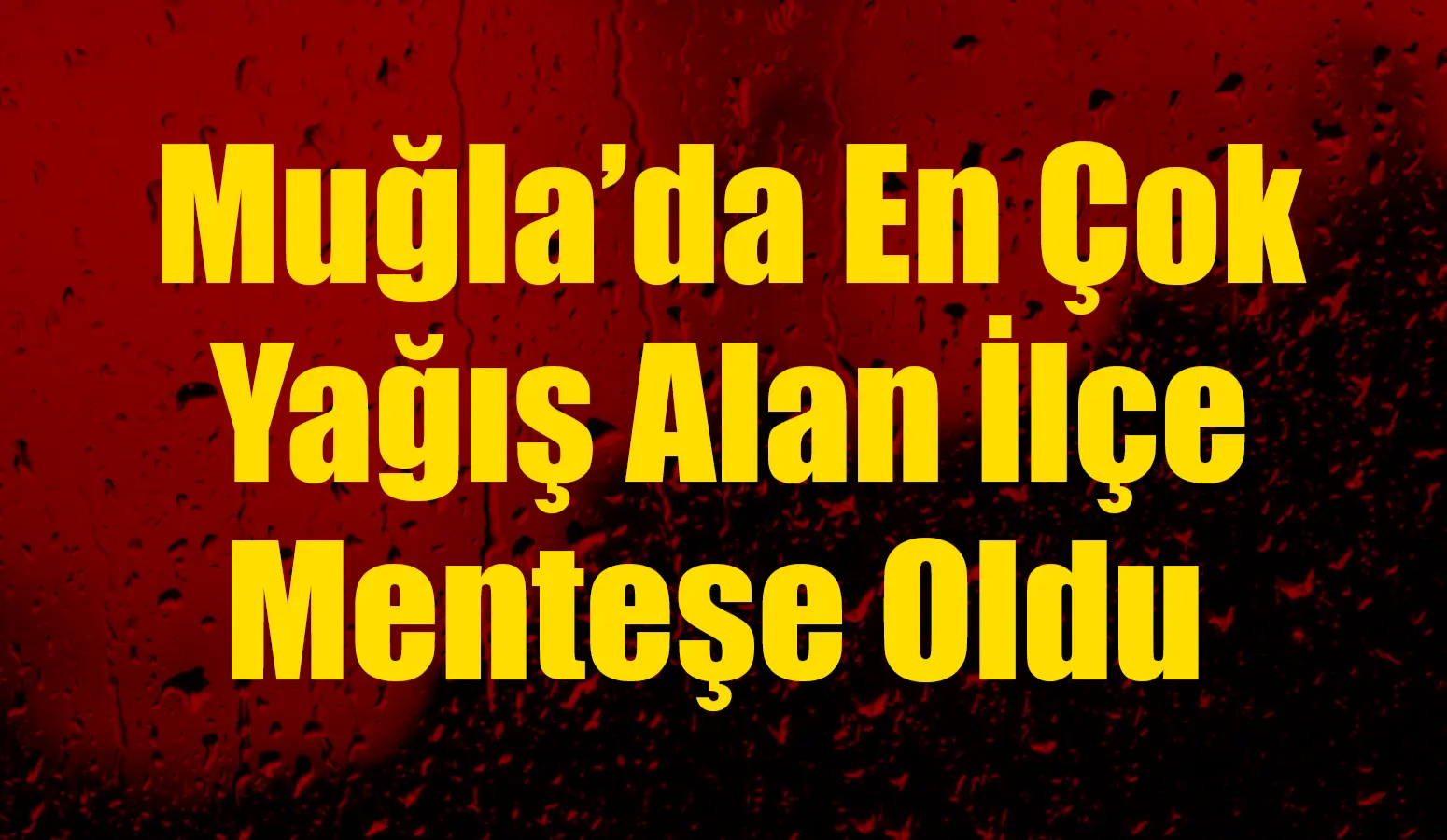 Bugün, Muğla'nın merkez ilçesi Menteşe, bölgede en çok yağış alan