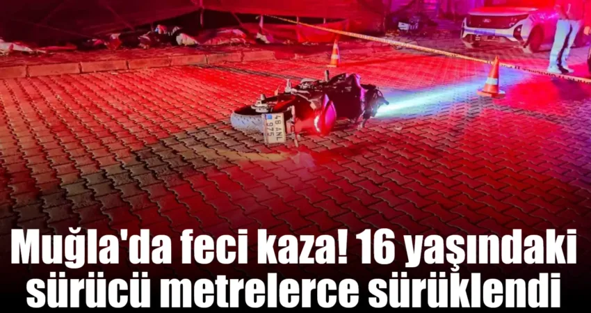 Muğla’nın Fethiye ilçesinde kontrolden çıkan motosikletin 16 yaşındaki sürücüsü metrelerce