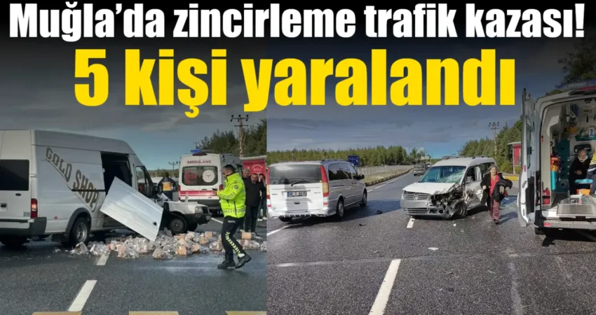 Muğla’nın Ula ilçesinde meydana gelen zincirleme trafik kazasında 5 kişi