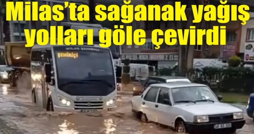 Muğla’nın Milas ilçesinde sabah saatlerinde etkili olan sağanak yağış yolları