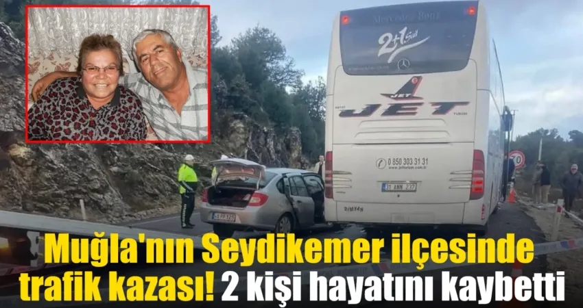 Muğla'nın Seydikemer ilçesinde meydana gelen trafik kazasında 2 kişi hayatını