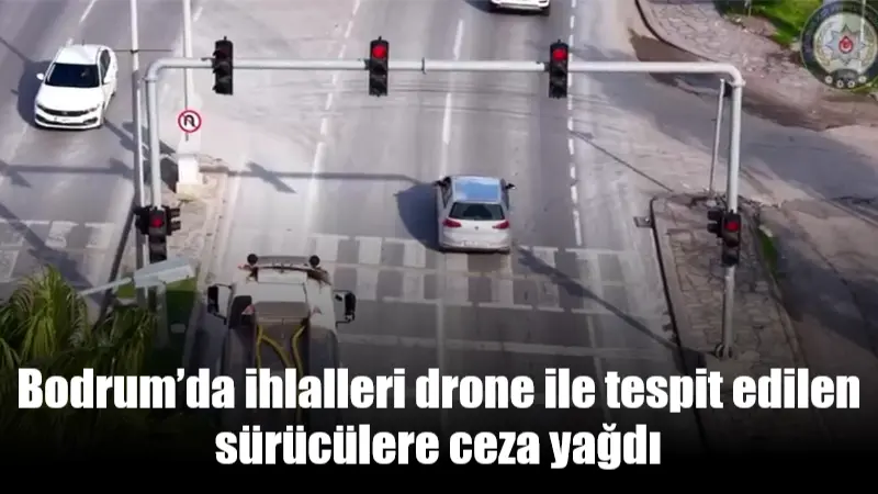Muğla’nın Bodrum ilçesinde trafikte yaptıkları ihlalleri drone ile tespit edilen