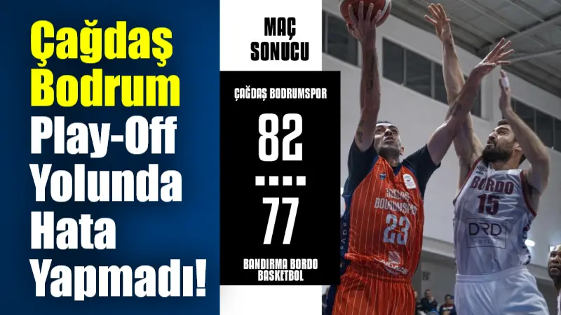 Türkiye Sigorta Basketbol Ligi 21. hafta mücadelesinde Çağdaş Bodrum Spor,