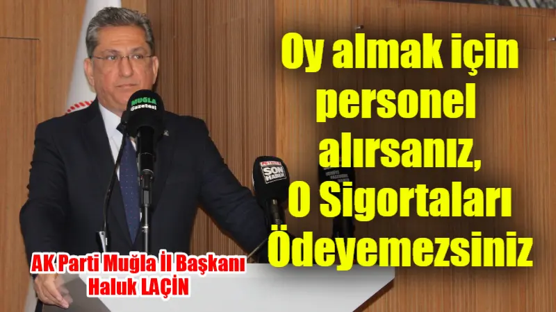 AK Parti Muğla İl Başkanı Haluk Laçin, Cumhur İttifakı Yerel