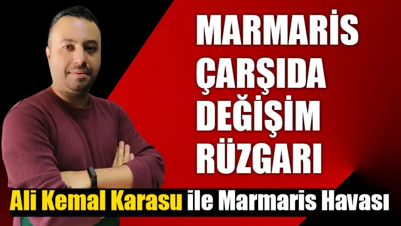 MARMARİS ÇARŞIDA DEĞİŞİM RÜZGARI