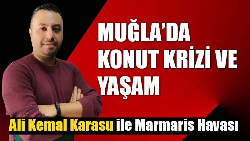 MUĞLA’DA KONUT KRİZİ VE YAŞAM