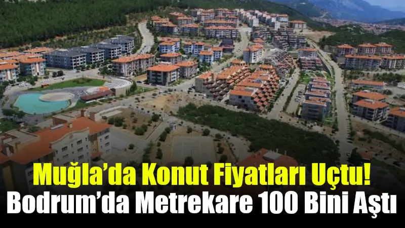Endeksa'nın Aralık 2024 verilerine göre Muğla'nın ilçelerinde ortalama konut metrekare