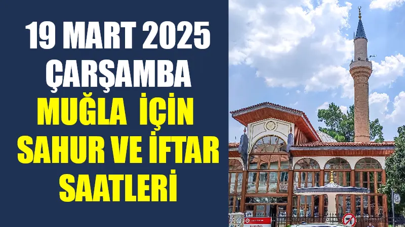 Muğla’da 19 Mart 2025 Çarşamba günü sahur ve iftar vakitleri