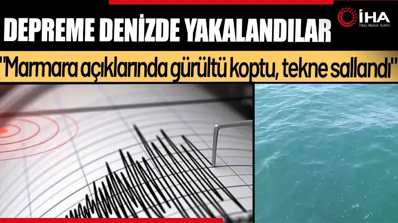 İstanbul'daki 6,2 büyüklüğündeki depreme Küçükçekmece açıklarında teknede yakalanan bir grup