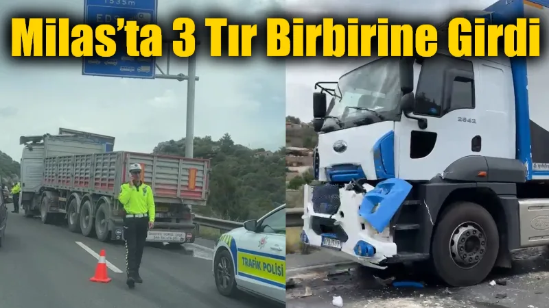 Milas’ta meydana gelen zincirleme kazada 3 tır birbirine girdi. Araçlarda