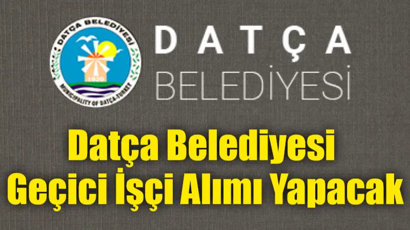 Datça Belediyesi, yaz sezonunda görev yapmak üzere kasiyer, beden işçisi,