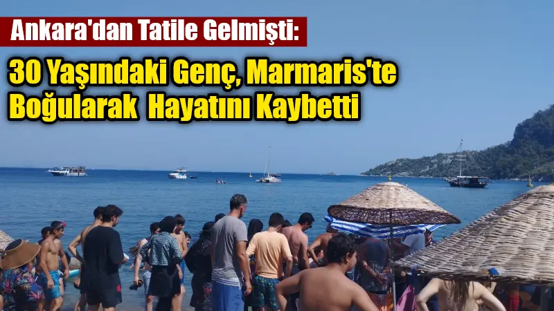 Ankara'dan arkadaşlarının yanına tatile gelen 30 yaşındaki Orkun Ege Kavak,