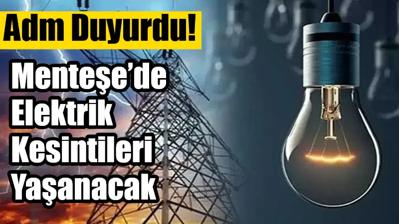 ADM Elektrik Dağıtım A.Ş., Muğla’nın Menteşe ilçesinde belirli mahallelerde bakım