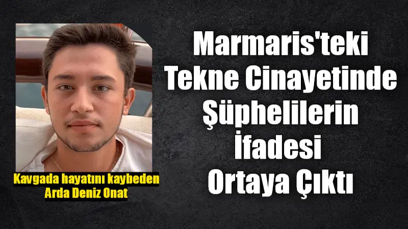 Muğla'nın Marmaris ilçesinde teknede çıkan kavgada 22 yaşındaki gencin ölümü