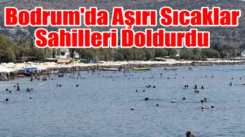 Bodrum'da termometrelerin 38 dereceyi, hissedilen sıcaklığın ise yüzde 65 nemle
