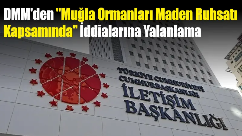 Dezenformasyonla Mücadele Merkezi (DMM), sosyal medyada yer alan “Muğla ormanlarının