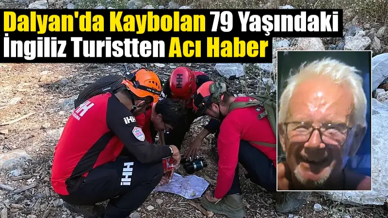 Muğla'nın Ortaca ilçesinde 26 Temmuz'da kaybolan 79 yaşındaki İngiliz turist
