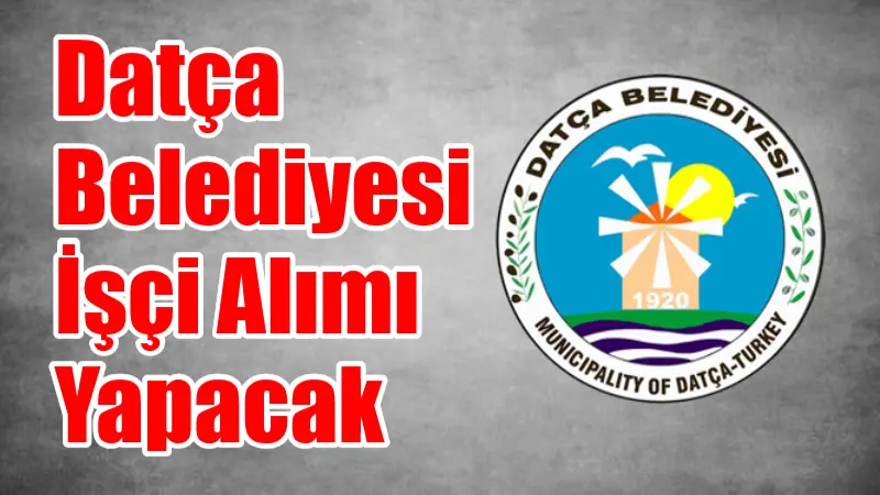 Datça Belediyesi İşletme ve İştirakler Müdürlüğü’nde görevlendirilmek üzere toplam 10
