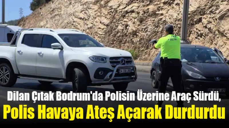 Şarkıcı İbrahim Tatlıses'in kızı Dilan Çıtak, Bodrum'da polislerin "dur" ihtarına