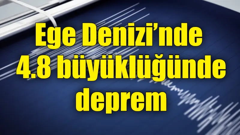 AFAD verilerine göre Ege Denizi açıklarında 4.8 büyüklüğünde bir deprem