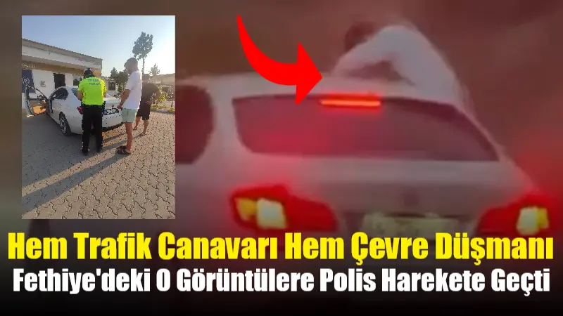 Muğla'nın Fethiye ilçesinde bir kişinin araç camından sarkıp sigara izmariti