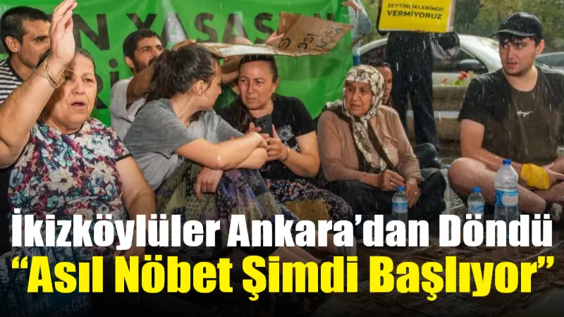 Zeytin yasasına karşı 21 gün önce Ankara’ya giden İkizköylüler, mücadelelerini