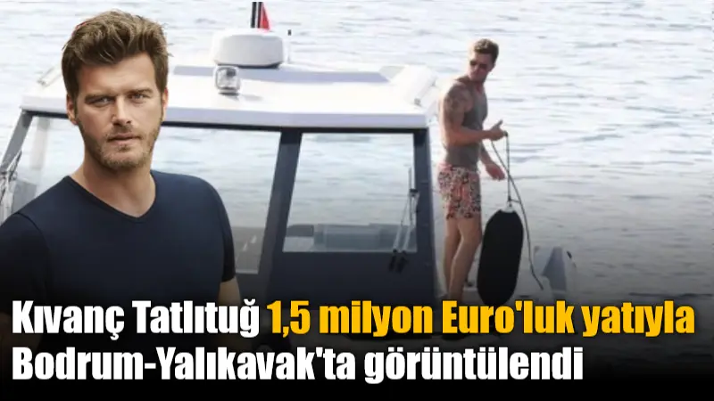 Ünlü oyuncu Kıvanç Tatlıtuğ, yaklaşık 1.5 milyon Euro değerindeki 'Mazu