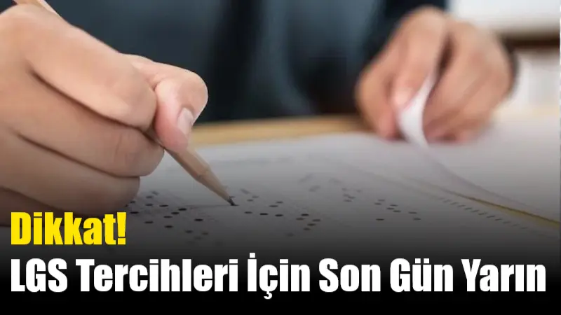 LGS tercih dönemi yarın saat 17.00'de sona erecek; öğrenciler, MEB'in