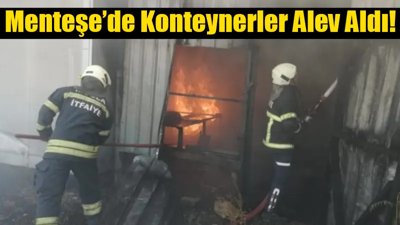 Muğla’nın Menteşe ilçesi Muslihittin Mahallesi’nde çıkan yangında 3 boş konteyner