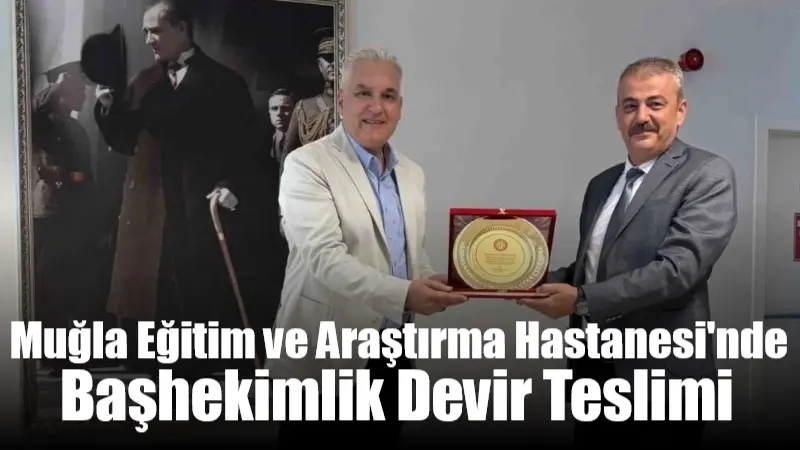 Muğla Eğitim ve Araştırma Hastanesi'nde başhekimlik görevini Prof. Dr. Turhan