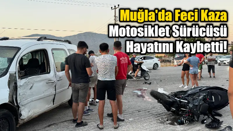 Fethiye'de motosiklet ile hafif ticari aracın çarpışması sonucu meydana gelen