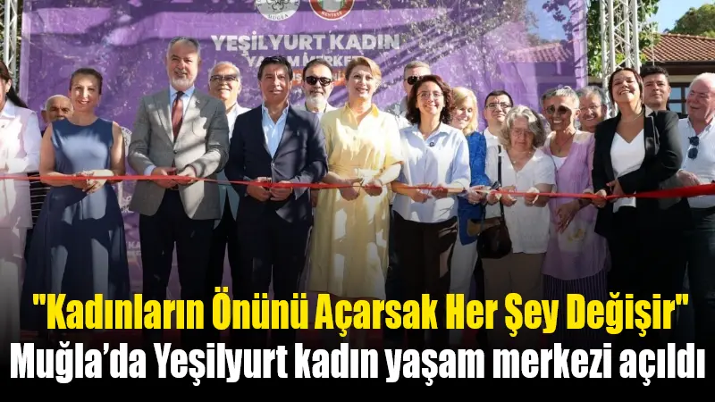 Muğla Büyükşehir Belediyesi, Menteşe'ye bağlı Yeşilyurt Mahallesi'nde açtığı Kadın Yaşam