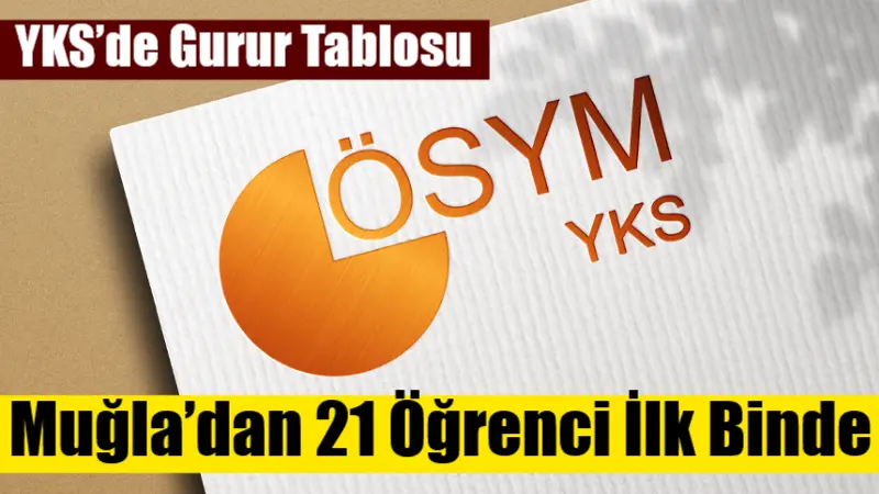 Muğla’dan 21 öğrenci, 2025 Yükseköğretim Kurumları Sınavı’nda Türkiye sıralamasında ilk