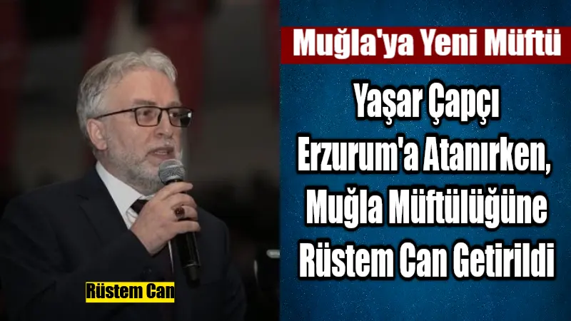 Cumhurbaşkanı Erdoğan'ın imzasıyla Muğla İl Müftüsü Yaşar Çapçı Erzurum'a atanırken,