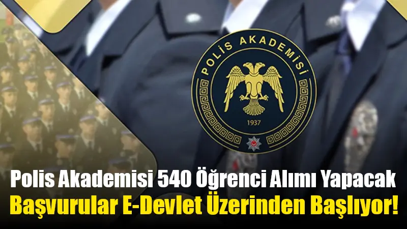 Polis Akademisi Başkanlığı, İç Güvenlik Fakültesine giriş sınavıyla toplam 540