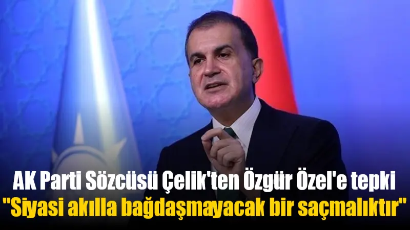 AK Parti Sözcüsü Ömer Çelik, Muğla'da yaptığı açıklamada, CHP lideri