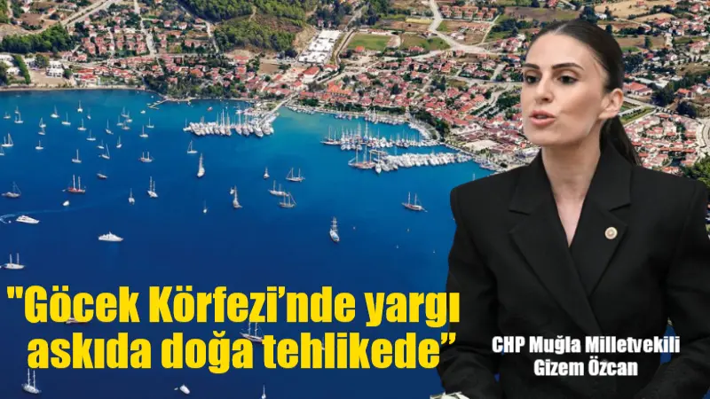 CHP Muğla Milletvekili Gizem Özcan, Göcek ve Dalaman koylarındaki Mapa-Şamandıra
