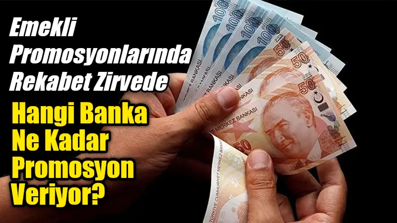 Ağustos 2025 itibarıyla bankalar, emeklilere yönelik promosyon yarışını kızıştırarak ek