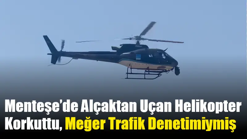 Muğla’nın Menteşe ilçesinde sabah saatlerinde gerçekleştirilen helikopter destekli trafik denetimi,