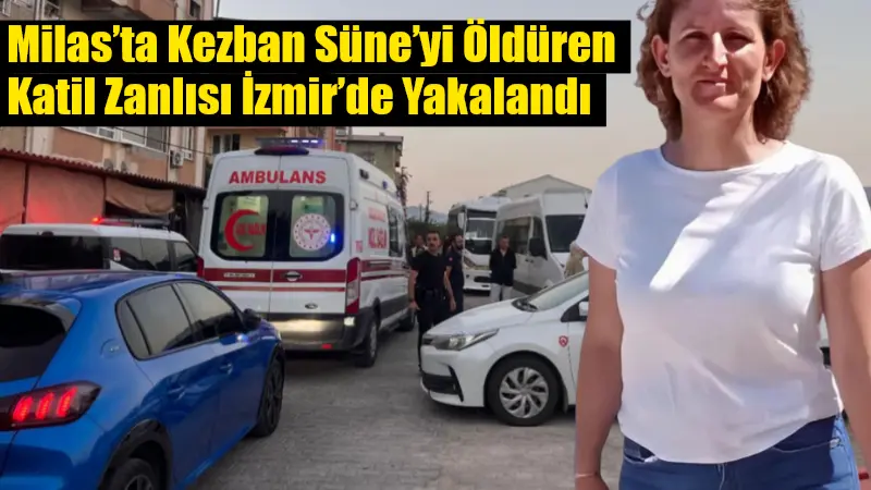 Muğla'nın Milas ilçesinde Kezban Süne'yi silahla vurarak öldüren Bülent Koca,
