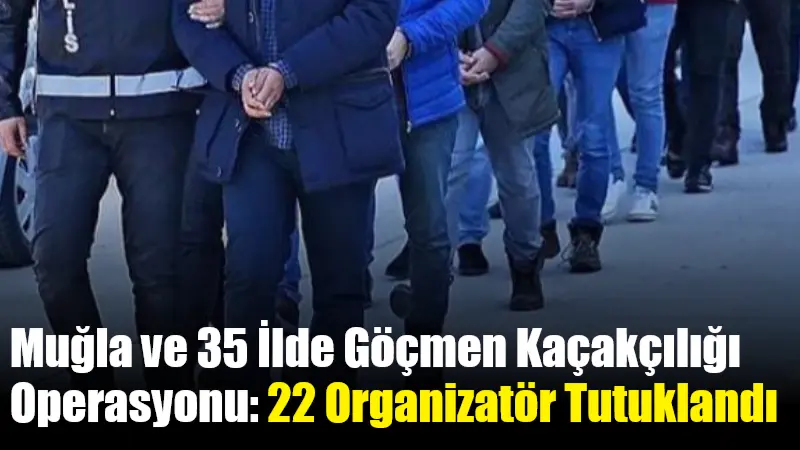 İçişleri Bakanı Ali Yerlikaya'nın duyurduğu 36 ildeki göçmen kaçakçılığı operasyonlarında,