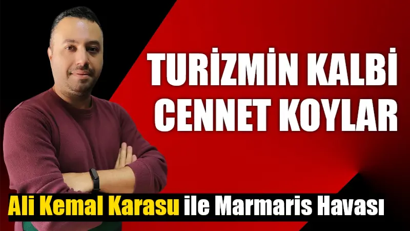 TURİZMİN KALBİ CENNET KOYLAR