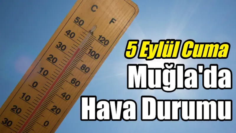 Muğla ve ilçelerinde 5 Eylül Cuma günü hava, az bulutlu