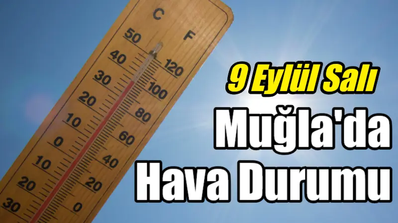 Bugün Muğla'da hava sıcak, güneşli ve az bulutlu olacak, sıcaklıklar