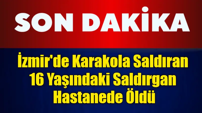 İzmir'in Balçova ilçesinde iki polisi şehit eden 16 yaşındaki saldırgan,