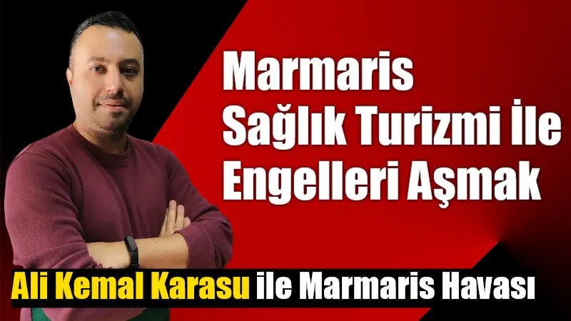 Marmaris Sağlık Turizmi İle Engelleri Aşmak