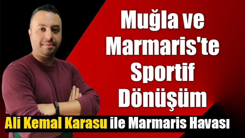 Muğla ve Marmaris’te Sportif Dönüşüm